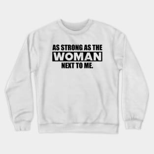 Feminist - As strong as the woman next to me Crewneck Sweatshirt
